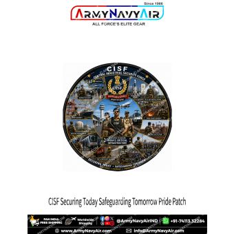 CISF Pride Patch Securing Today Safeguarding Tomorrow round fabric patch showing Central Industrial Security Force critical infrastructure duties and premium border finish